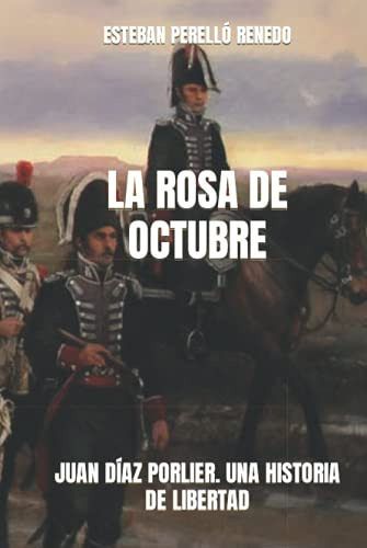 La Rosa De Octubre: Juan Diaz Porlier Un Suspiro De Libertad