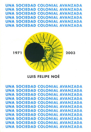 Una Sociedad Colonial Avanzada, De Noe, Luis Felipe. Editorial Ediciones En Español