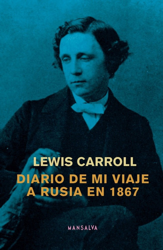 Diario De Mi Viaje A Rusia En 1867 - Lewis Carroll  Mansalva
