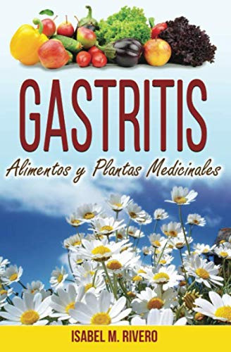 Gastritis. Alimentos Y Plantas Medicinales.: Conoce Todo Sob