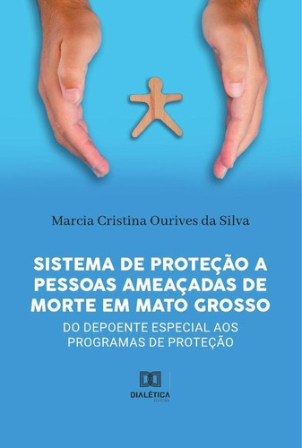 Sistema De Proteção A Pessoas Ameaçadas De Morte Em Mato Grosso, De Marcia Cristina Ourives Da Silva. Editorial Dialética, Tapa Blanda En Portugués, 2022