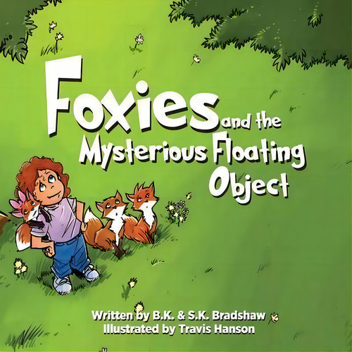 Foxies And The Mysterious Floating Object, De B K Bradshaw. Editorial Infinity Kids Press, Tapa Blanda En Inglés