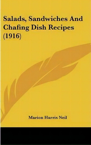 Salads, Sandwiches And Chafing Dish Recipes (1916), De Marion Harris Neil. Editorial Kessinger Publishing, Tapa Dura En Inglés