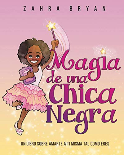 Magia De Una Chica Negra: Un Libro Sobre Amarte A Ti Misma T