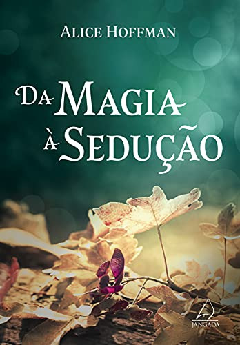 Libro Da Magia À Sedução De Alice Hoffman Jangada - Grupo Pe