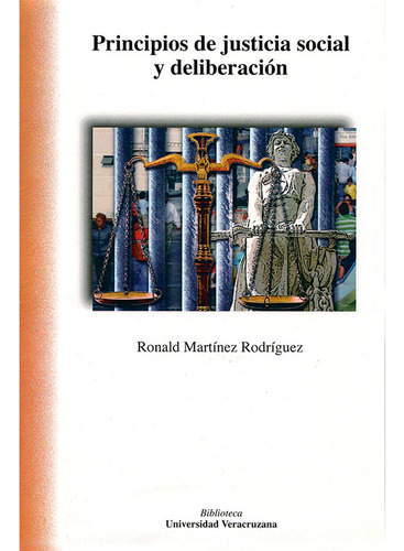 Principios De Justicia Social Y Deliberación, De Martínez Rodríguez , Ronald.. Editorial Universidad Veracruzana En Español