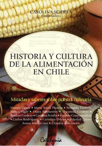 Historia Y Cultura De La Alimentacion En Chile / Sciolla