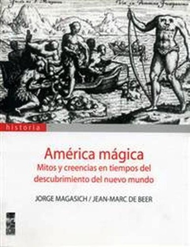 America Magica . Mitos Y Creencias En Tiempos Del Descubrimi