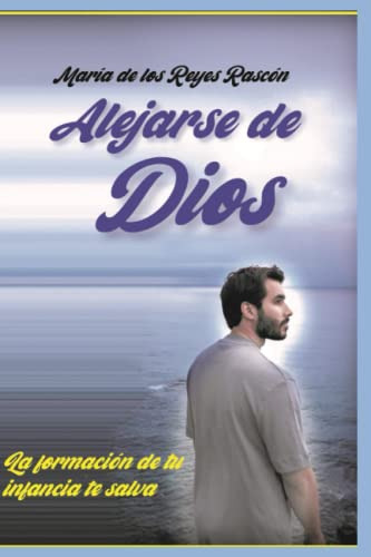 Alejarse De Dios: La Formacion De Tu Infancia Te Salva