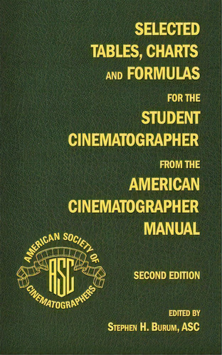 Selected Tables, Charts And Formulas For The Student Cinematographer From The American Cinematogr..., De Stephen H. Burum. Editorial S C Press U S, Tapa Blanda En Inglés