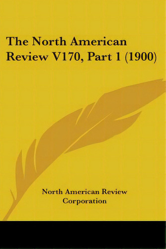 The North American Review V170, Part 1 (1900), De North American Review Corporation. Editorial Kessinger Pub Llc, Tapa Blanda En Inglés