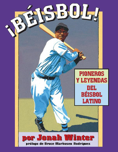 Beisbol!: Pioneros Y Leyendas Del Beisbol Latino (spanish  