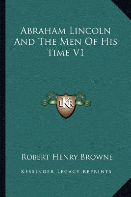 Libro Abraham Lincoln And The Men Of His Time V1 - Browne...