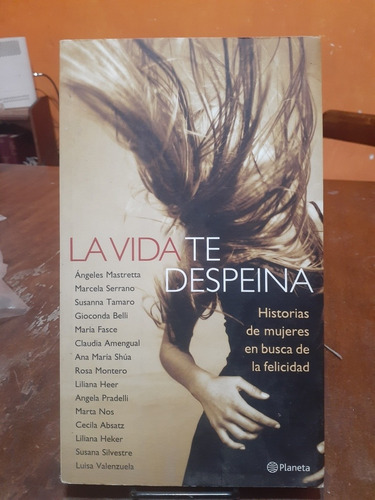 La Vida Te Despeina. Historias De Mujeres En Busca De La Fel