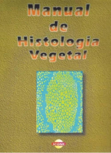 Manual De Histologia Vegetal, De Prof. Maria Pilar Royas Piquê., Vol. 1. Ìcone Editora, Capa Mole, Edição Não Se Aplica Em Português, 2017