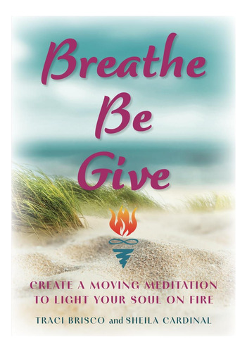Libro: Respira, Sé Dar: Crea Una Meditación Conmovedora Para