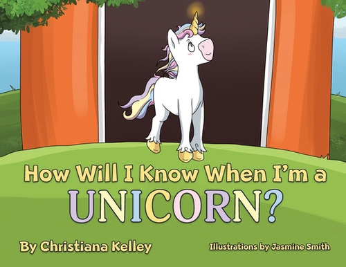 How Will I Know When I'm A Unicorn?, De Kelley, Christiana. Editorial Indy Pub, Tapa Blanda En Inglés