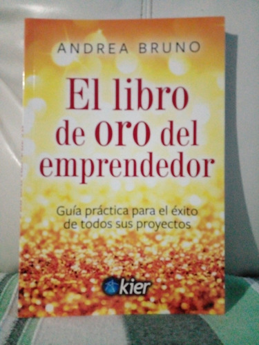 El Libro De Oro Del Emprendedor  Andrea  Bruno Kier