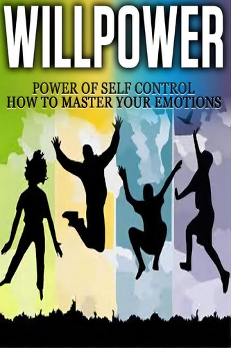 Willpower : Power Of Self Control - How To Master Your Emotions, De Thomas Abreu. Editorial Createspace Independent Publishing Platform, Tapa Blanda En Inglés