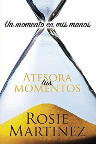 Libro: Atesora Tus Momentos (un Momento En Tus Manos)