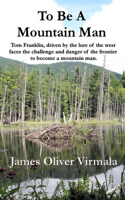 Libro To Be A Mountain Man: Tom Franklin, Driven By The L...