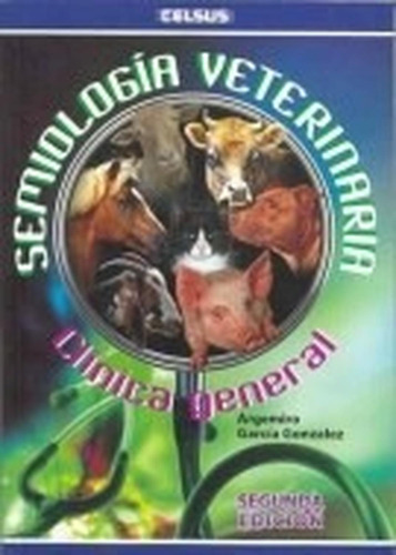 Semiología Veterinaria, De Argemiro Garcia Gonzalez. Editorial Celsus, Tapa Blanda En Español, 2008