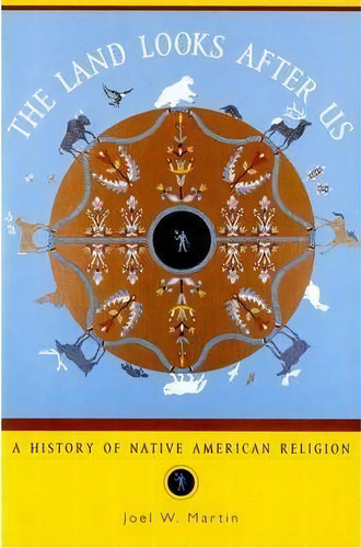 The Land Looks After Us : A History Of Native American Religion, De Joel W. Martin. Editorial Oxford University Press Inc, Tapa Blanda En Inglés