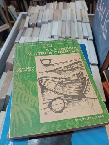 A La Deriva Y Otros Cuentos - Horacio Quiroga - Colihue