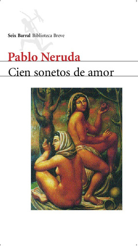 Cien Sonetos De Amor, De Neruda, Pablo. Editorial Seix Barral, Tapa Blanda En Español