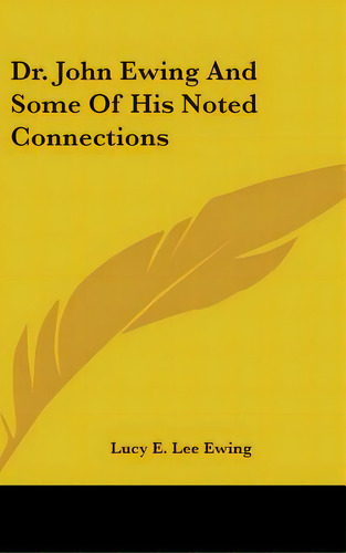 Dr. John Ewing And Some Of His Noted Connections, De Ewing, Lucy E. Lee. Editorial Kessinger Pub Llc, Tapa Dura En Inglés