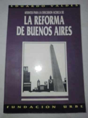 La Reforma De Buenos Aires - Eduardo Valdes