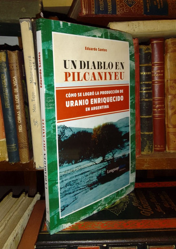 E Santos: Diablo En Pilcaniyeu. Uranio Enriquecido Argentina