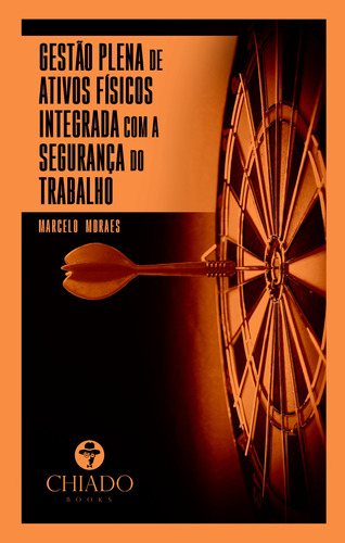 Gestão Plena de Ativos Físicos Integrada com a Segurança do Trabalho, de de Souza Moraes, Marcelo. Editora Break Media Brasil Comunicação, Mídia e Edições Ltda, capa mole em português, 2019