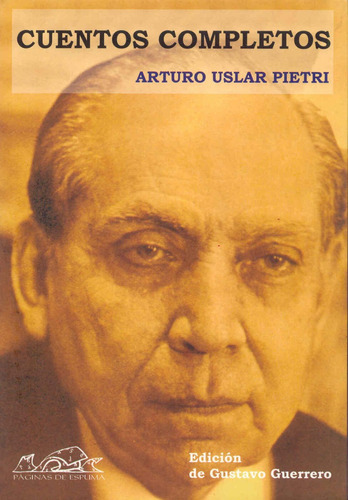Cuentos Completos, De Arturo Uslar Pietri. Editorial Páginas De Espuma, Tapa Blanda En Español, 2006