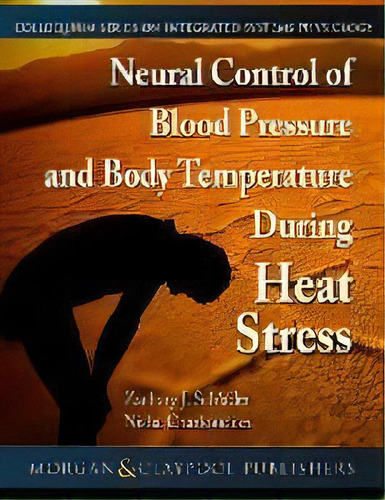 Neural Control Of Blood Pressure And Body Temperature During Heat Stress, De Zachary J. Schlader. Editorial Morgan & Claypool Publishers, Tapa Dura En Inglés