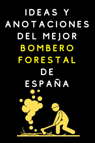 Ideas Y Anotaciones Del Mejor Bombero Forestal De España: Cu