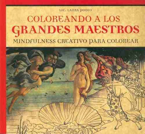 Coloreando a los grandes maestros: mindfulness creativo para colorear, de Laura Podio. Editorial Ediciones Lea S.A., tapa blanda, edición 1 en español, 2016