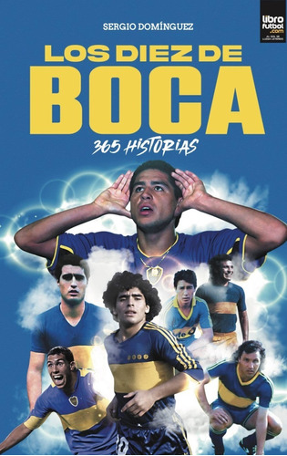 Los Diez De Boca: 365 Historias, De Sergio Domínguez. Editorial Libro Fútbol, Tapa Blanda En Español, 2022