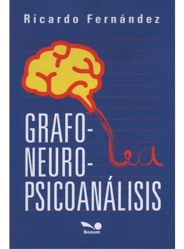 Libro Grafo Neuro Psicoanálisis - Ricardo Fernández - Bonum