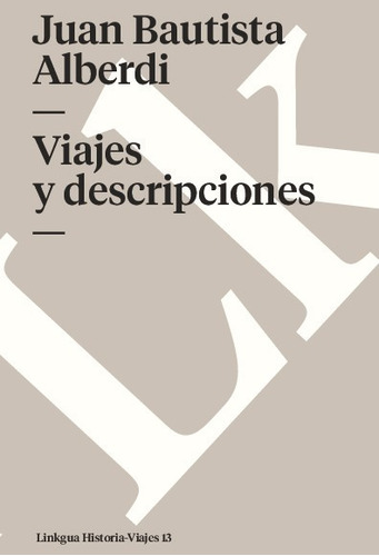 Libro Viajes Y Descripciones - Juan Bautista Alberdi