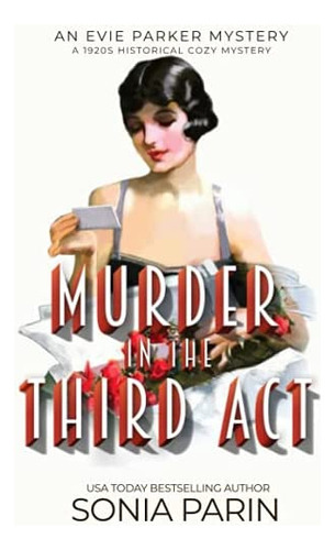 Murder In The Third Act: A 1920s Historical Cozy Mystery (an Evie Parker Mystery), De Parin, Sonia. Editorial Independently Published, Tapa Blanda En Inglés