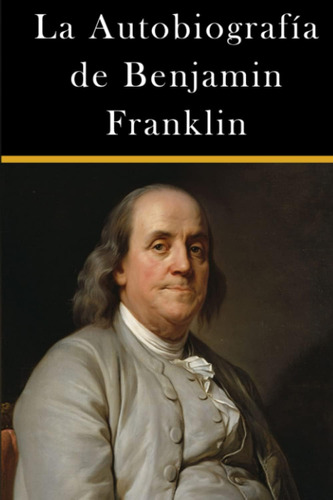 Libro: La Autobiografía De Benjamin Franklin (americanos