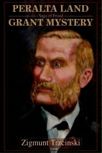 Peralta Land Grant Mystery, De Zigmunt Trzcinski. Editorial Iuniverse, Tapa Blanda En Inglés