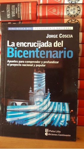 La Encrucijada Del Bicentanario. Jorge Coscia. Continente. 