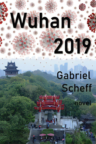 Wuhan 2019: A Novel On Dangerous Games In China, De Scheff, Gabriel. Editorial Lightning Source Inc, Tapa Blanda En Inglés