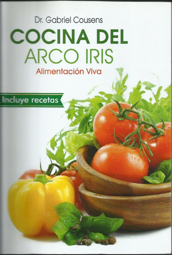 Cocina Del Arco Iris. Dr. Gabriel Cousens