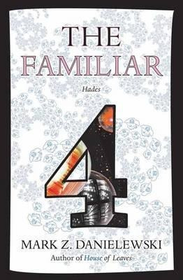 The Familiar, Volume 4 Hades - Mark Z. Danielewski