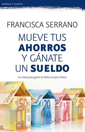Mueve Tus Ahorros Y Gãâ¡nate Un Sueldo, De Serrano Ruiz, Francisca. Editorial Booket, Tapa Blanda En Español