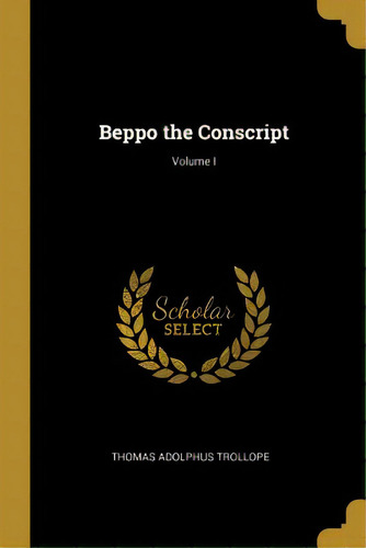 Beppo The Conscript; Volume I, De Trollope, Thomas Adolphus. Editorial Wentworth Pr, Tapa Blanda En Inglés