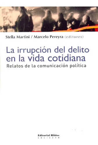 Irrupcion Del Delito En La Vida Cotidiana, La, de MARTINI, STELLA / PEREYRA, MARCELO. Editorial Biblos, tapa blanda, edición 1 en español